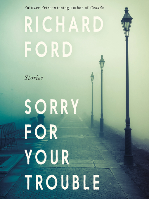 Title details for Sorry For Your Trouble by Richard Ford - Available